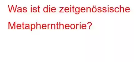 Was ist die zeitgenössische Metapherntheorie?