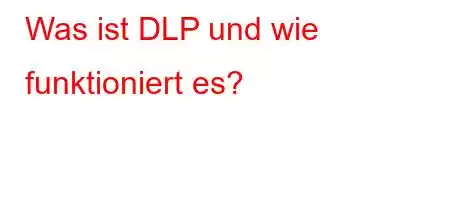 Was ist DLP und wie funktioniert es