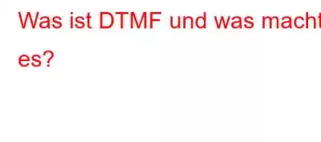 Was ist DTMF und was macht es