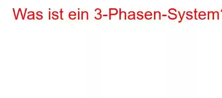 Was ist ein 3-Phasen-System?