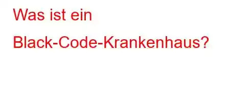 Was ist ein Black-Code-Krankenhaus?