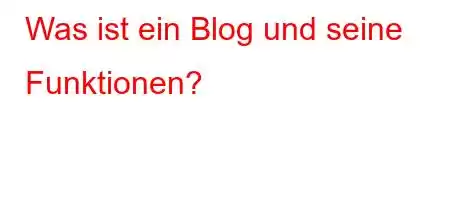 Was ist ein Blog und seine Funktionen?