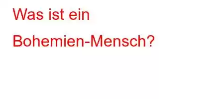 Was ist ein Bohemien-Mensch?