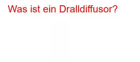 Was ist ein Dralldiffusor?