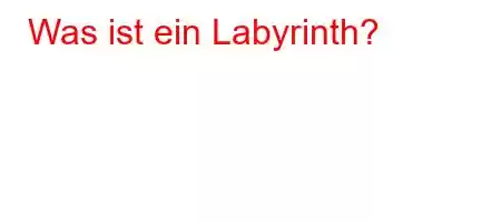 Was ist ein Labyrinth?