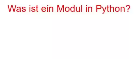 Was ist ein Modul in Python?