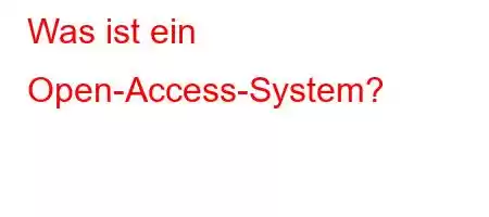 Was ist ein Open-Access-System?