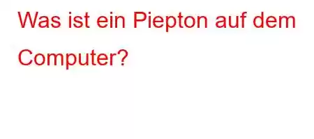 Was ist ein Piepton auf dem Computer?