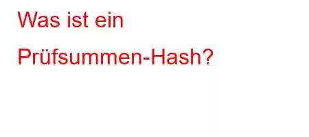 Was ist ein Prüfsummen-Hash?