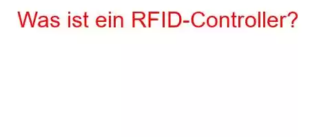 Was ist ein RFID-Controller?