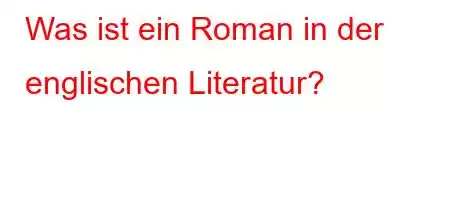 Was ist ein Roman in der englischen Literatur?