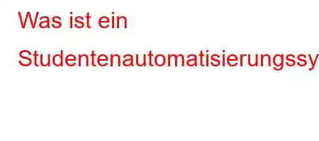 Was ist ein Studentenautomatisierungssystem?