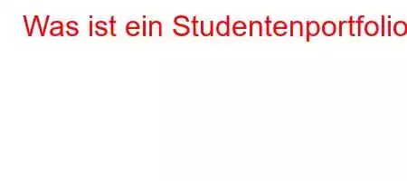 Was ist ein Studentenportfolio?