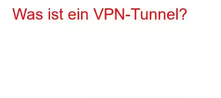 Was ist ein VPN-Tunnel?