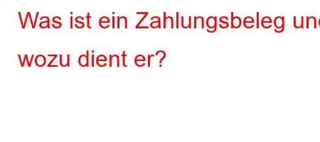 Was ist ein Zahlungsbeleg und wozu dient er?