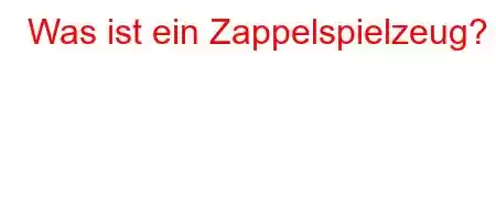 Was ist ein Zappelspielzeug?