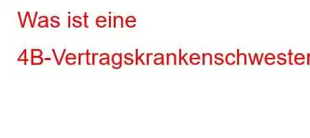 Was ist eine 4B-Vertragskrankenschwester?