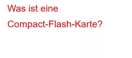 Was ist eine Compact-Flash-Karte