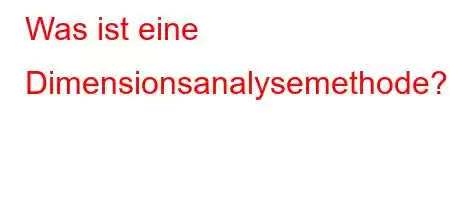 Was ist eine Dimensionsanalysemethode?