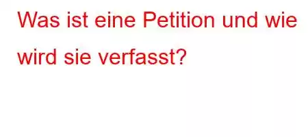 Was ist eine Petition und wie wird sie verfasst