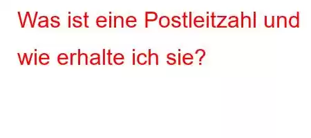 Was ist eine Postleitzahl und wie erhalte ich sie?