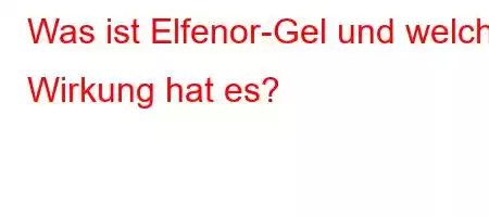 Was ist Elfenor-Gel und welche Wirkung hat es?