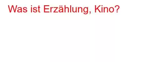 Was ist Erzählung, Kino?