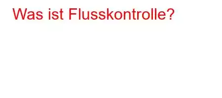 Was ist Flusskontrolle?