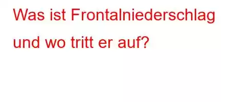 Was ist Frontalniederschlag und wo tritt er auf