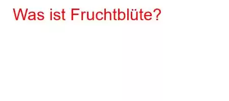 Was ist Fruchtblüte