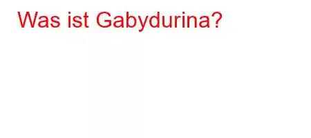 Was ist Gabydurina?