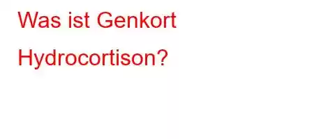 Was ist Genkort Hydrocortison