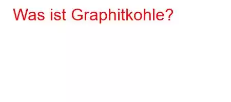 Was ist Graphitkohle