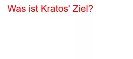 Was ist Kratos' Ziel