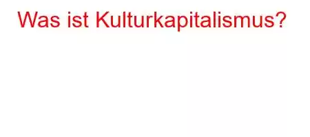 Was ist Kulturkapitalismus