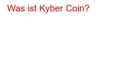 Was ist Kyber Coin?