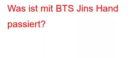 Was ist mit BTS Jins Hand passiert?