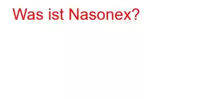 Was ist Nasonex?