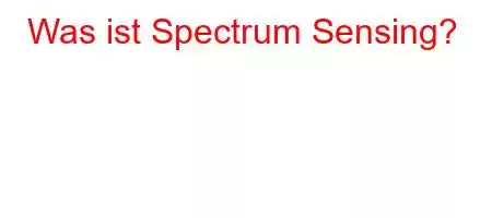 Was ist Spectrum Sensing?