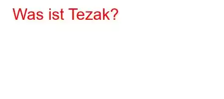 Was ist Tezak?