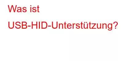 Was ist USB-HID-Unterstützung?