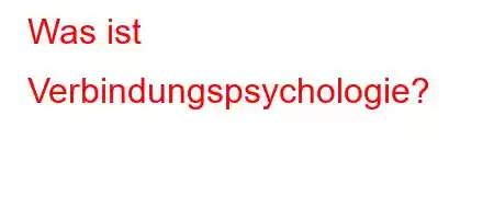 Was ist Verbindungspsychologie?