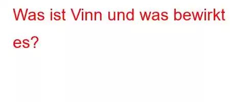 Was ist Vinn und was bewirkt es?