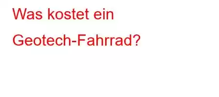 Was kostet ein Geotech-Fahrrad?