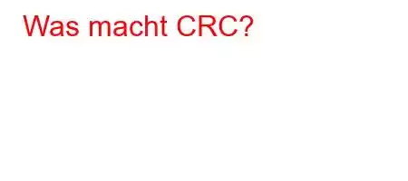 Was macht CRC?