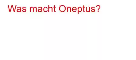 Was macht Oneptus