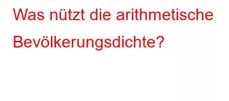 Was nützt die arithmetische Bevölkerungsdichte?