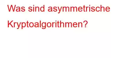 Was sind asymmetrische Kryptoalgorithmen?