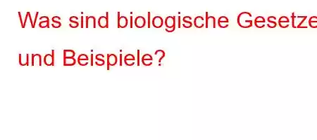 Was sind biologische Gesetze und Beispiele?