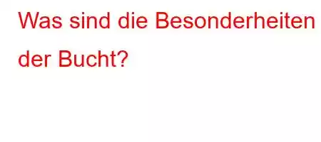 Was sind die Besonderheiten der Bucht?